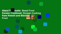 About For Books  Seoul Food Korean Cookbook: Korean Cooking from Kimchi and Bibimbap to Fried