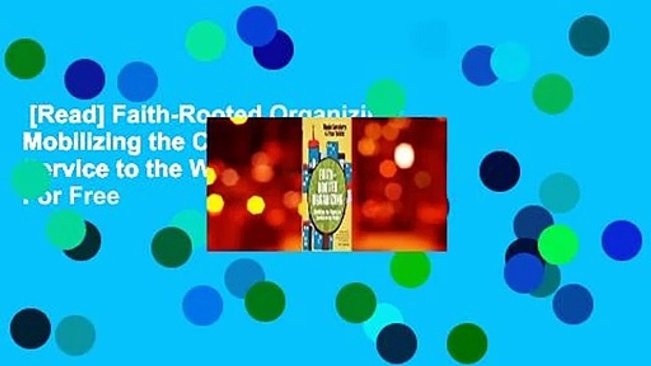 [Read] Faith-Rooted Organizing: Mobilizing the Church in Service to the World  For Free