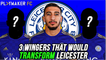 Fan TV | 3 wingers who would TRANSFORM Leicester City!