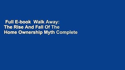Full E-book  Walk Away: The Rise And Fall Of The Home Ownership Myth Complete