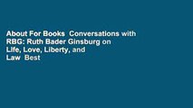 About For Books  Conversations with RBG: Ruth Bader Ginsburg on Life, Love, Liberty, and Law  Best
