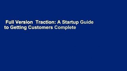 Full Version  Traction: A Startup Guide to Getting Customers Complete