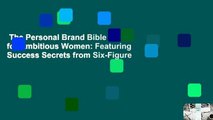 The Personal Brand Bible for Ambitious Women: Featuring Success Secrets from Six-Figure