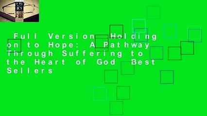 Full Version  Holding on to Hope: A Pathway Through Suffering to the Heart of God  Best Sellers
