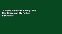 A Good American Family: The Red Scare and My Father  For Kindle
