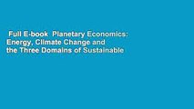 Full E-book  Planetary Economics: Energy, Climate Change and the Three Domains of Sustainable