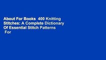 About For Books  400 Knitting Stitches: A Complete Dictionary Of Essential Stitch Patterns  For