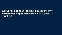 About For Books  A Practical Education: Why Liberal Arts Majors Make Great Employees  For Free