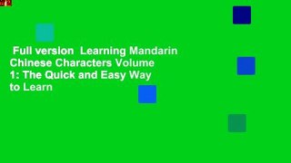 Full version  Learning Mandarin Chinese Characters Volume 1: The Quick and Easy Way to Learn