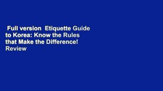 Full version  Etiquette Guide to Korea: Know the Rules that Make the Difference!  Review