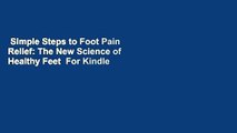 Simple Steps to Foot Pain Relief: The New Science of Healthy Feet  For Kindle