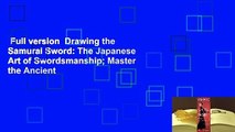 Full version  Drawing the Samurai Sword: The Japanese Art of Swordsmanship; Master the Ancient