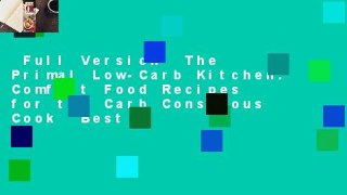 Full Version  The Primal Low-Carb Kitchen: Comfort Food Recipes for the Carb Conscious Cook  Best
