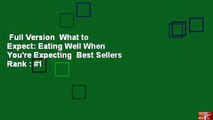 Full Version  What to Expect: Eating Well When You're Expecting  Best Sellers Rank : #1
