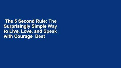 The 5 Second Rule: The Surprisingly Simple Way to Live, Love, and Speak with Courage  Best