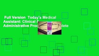 Full Version  Today's Medical Assistant: Clinical & Administrative Procedures Complete