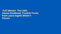Full Version  The Little House Cookbook: Frontier Foods from Laura Ingalls Wilder's Classic