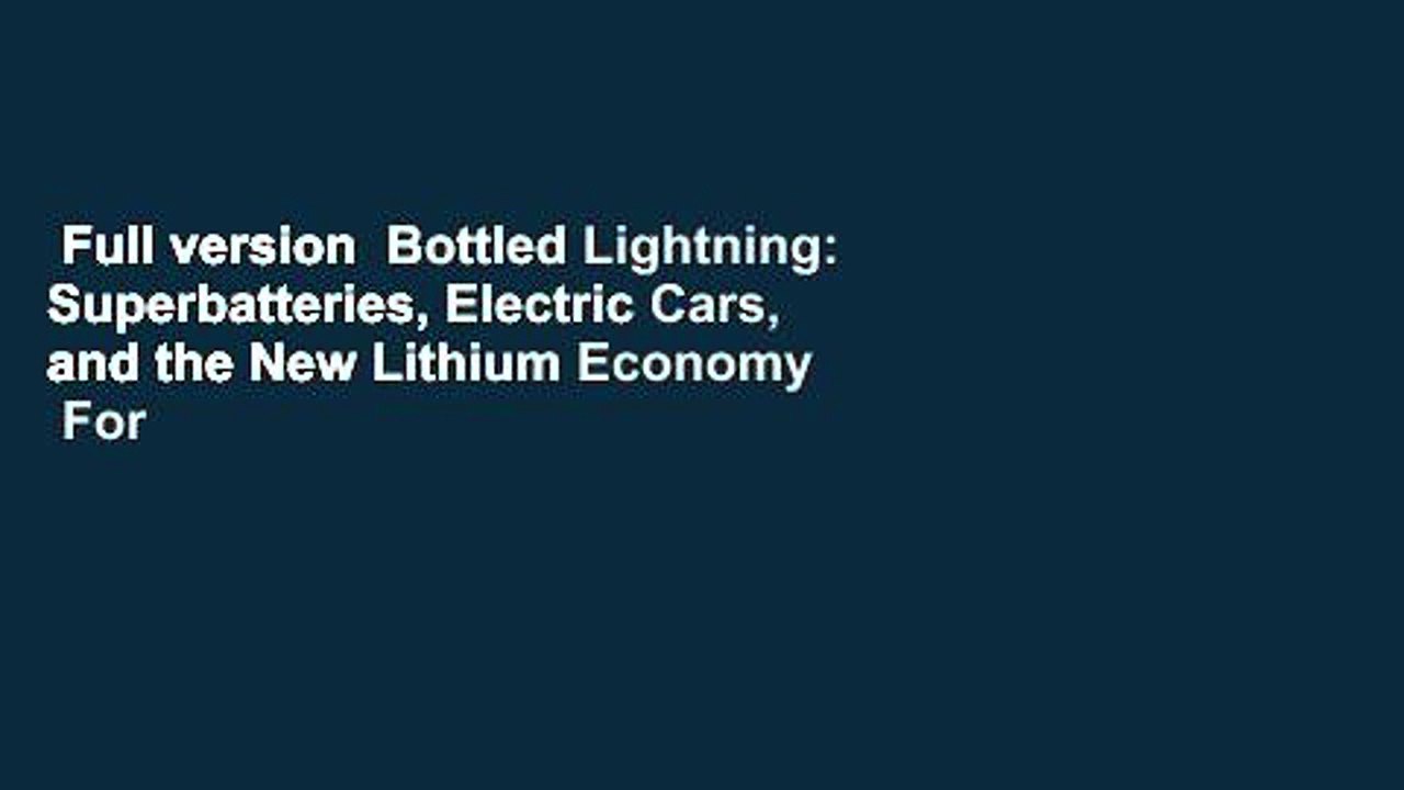 Full version  Bottled Lightning: Superbatteries, Electric Cars, and the New Lithium Economy  For