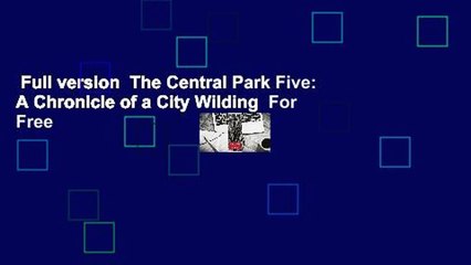 Full version  The Central Park Five: A Chronicle of a City Wilding  For Free