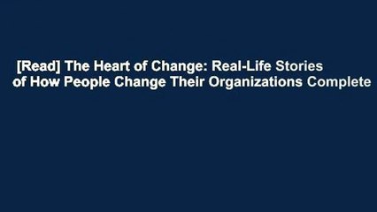 [Read] The Heart of Change: Real-Life Stories of How People Change Their Organizations Complete