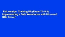 Full version  Training Kit (Exam 70-463): Implementing a Data Warehouse with Microsoft SQL Server