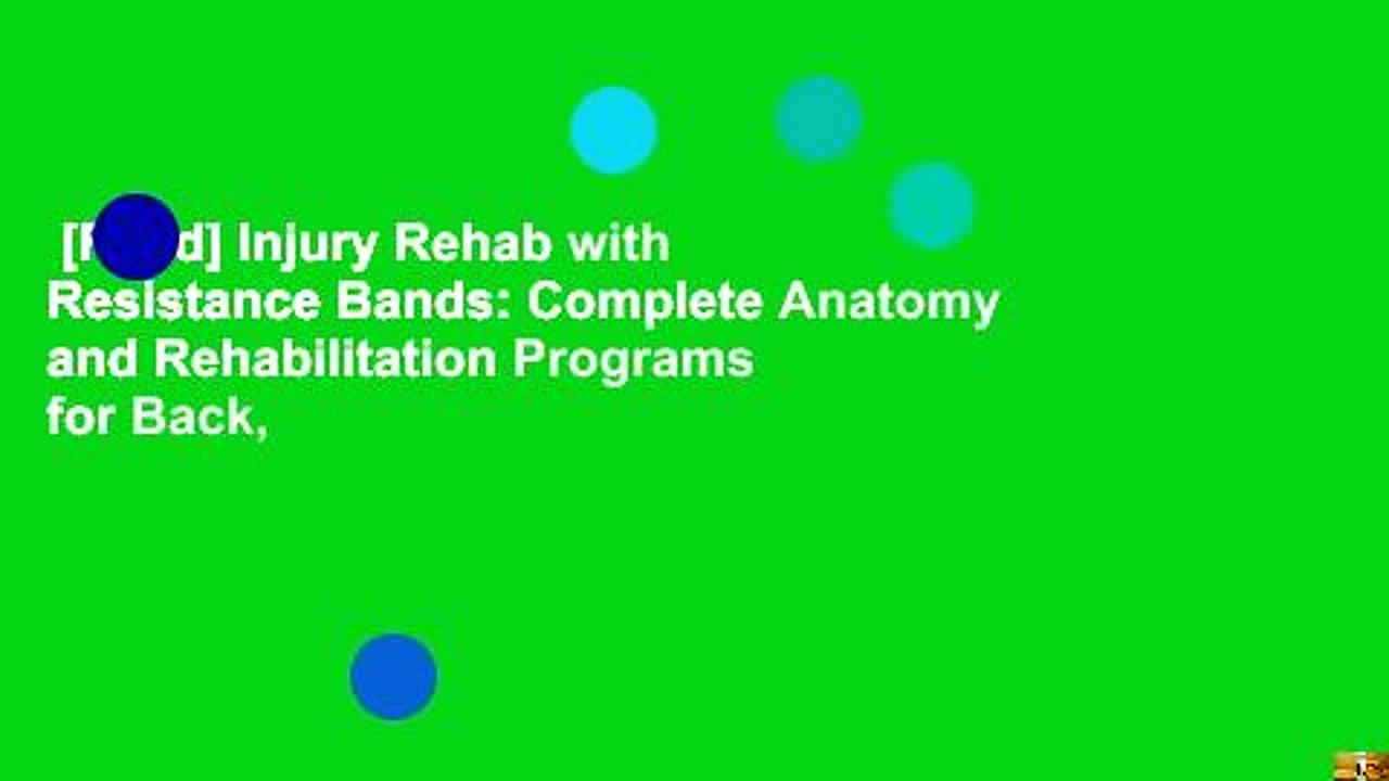 [Read] Injury Rehab with Resistance Bands: Complete Anatomy and Rehabilitation Programs for Back,