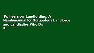 Full version  Landlording: A Handymanual for Scrupulous Landlords and Landladies Who Do It