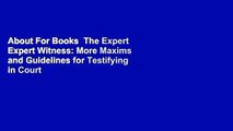 About For Books  The Expert Expert Witness: More Maxims and Guidelines for Testifying in Court