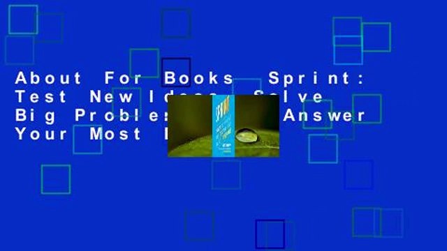 About For Books  Sprint: Test New Ideas, Solve Big Problems, and Answer Your Most Pressing