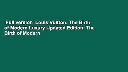 Full version  Louis Vuitton: The Birth of Modern Luxury Updated Edition: The Birth of Modern