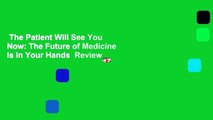 The Patient Will See You Now: The Future of Medicine is in Your Hands  Review