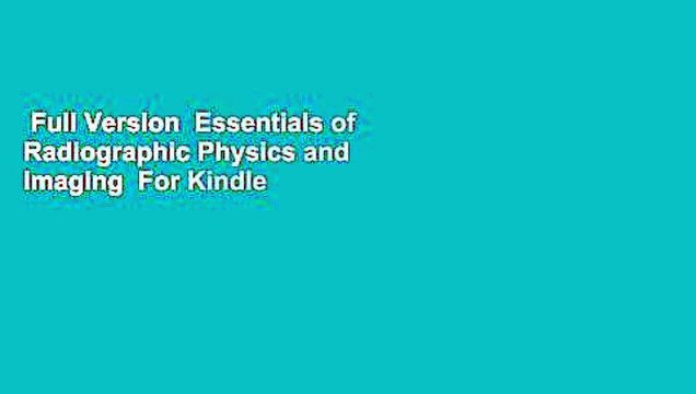 Full Version Essentials of Radiographic Physics and Imaging For Kindle