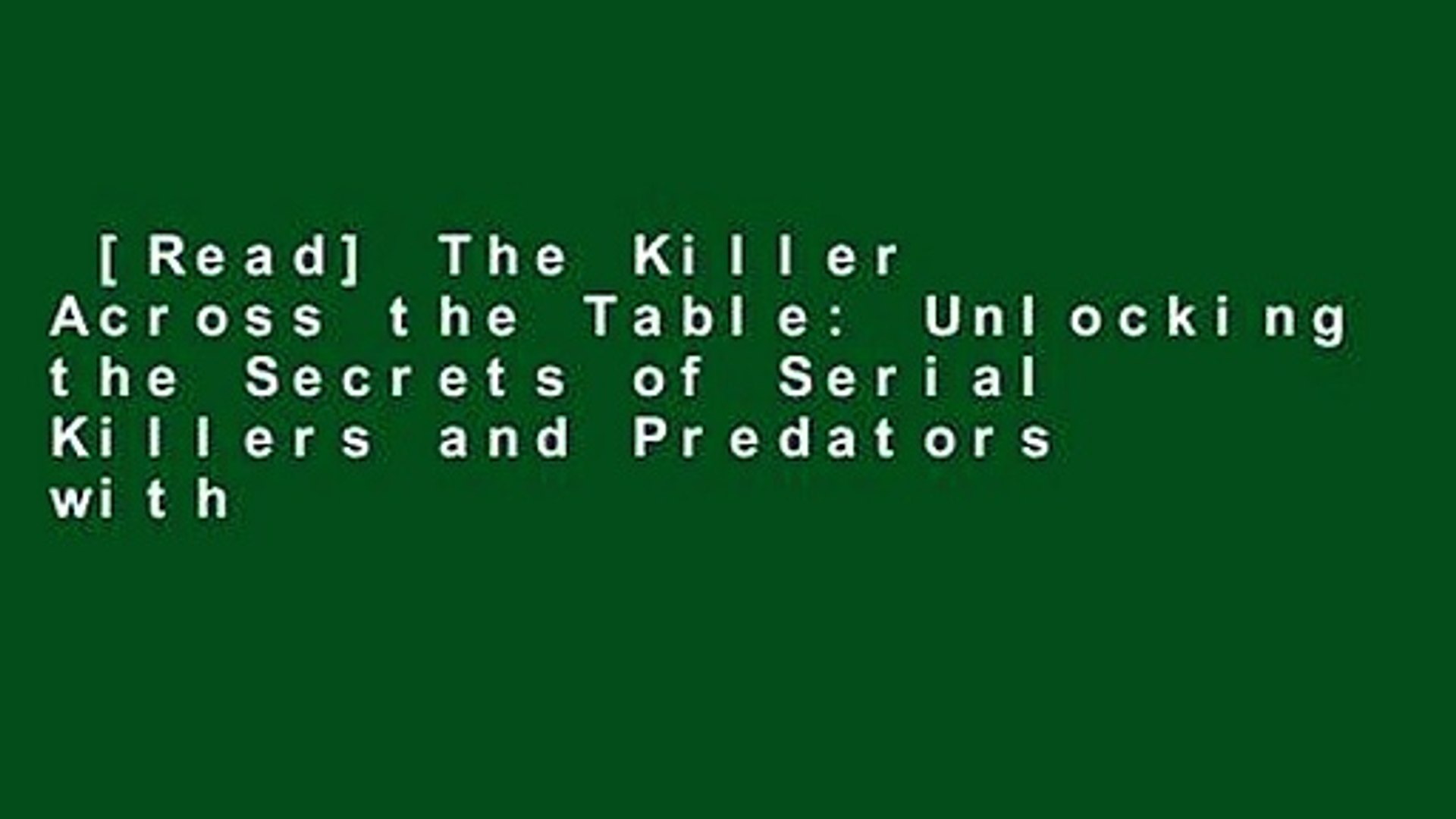 ⁣[Read] The Killer Across the Table: Unlocking the Secrets of Serial Killers and Predators with
