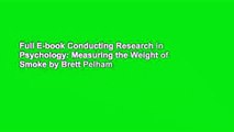 Full E-book Conducting Research in Psychology: Measuring the Weight of Smoke by Brett Pelham