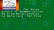 [Read] 7L: The Seven Levels of Communication: Go From Relationships to Referrals  For Free
