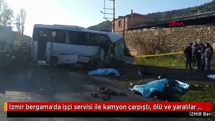 İzmir bergama'da işçi servisi ile kamyon çarpıştı, ölü ve yaralılar var -1