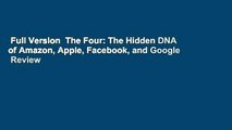 Full Version  The Four: The Hidden DNA of Amazon, Apple, Facebook, and Google  Review