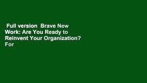 Full version  Brave New Work: Are You Ready to Reinvent Your Organization?  For Kindle