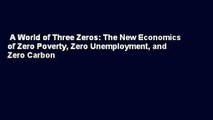 A World of Three Zeros: The New Economics of Zero Poverty, Zero Unemployment, and Zero Carbon