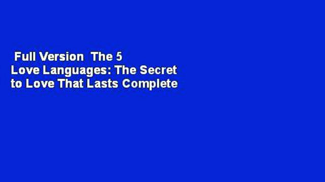 Full Version The 5 Love Languages: The Secret to Love That Lasts Complete