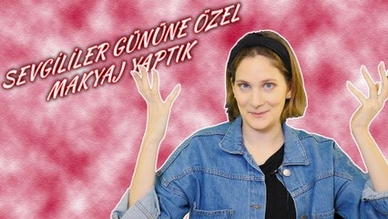 Constance Leyla ile Sevgililer Günü Makyajı