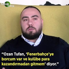 Utku Cenikli: "Ozan Tufan, 'Fenerbahçe'ye borcum var ve kulübe para kazandırmadan gitmem' diyor"