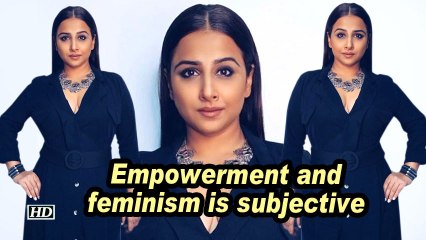 Vidya: Empowerment and feminism is subjective