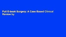 Full E-book Surgery: A Case Based Clinical Review by