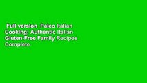 Full version  Paleo Italian Cooking: Authentic Italian Gluten-Free Family Recipes Complete