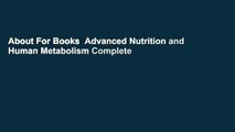 About For Books  Advanced Nutrition and Human Metabolism Complete
