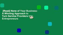 [Read] None of Your Business: A Winning Approach to Turn Service Providers Into Entrepreneurs