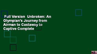 Full Version  Unbroken: An Olympian's Journey from Airman to Castaway to Captive Complete