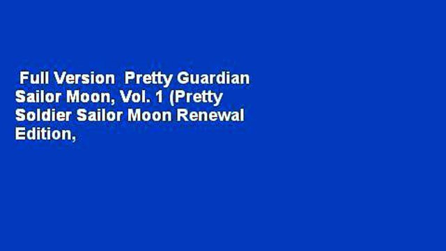 Full Version Pretty Guardian Sailor Moon, Vol. 1 (Pretty Soldier Sailor Moon Renewal Edition,