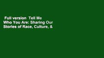 Full version  Tell Me Who You Are: Sharing Our Stories of Race, Culture, & Identity  Review